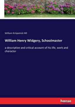 portada William Henry Widgery, Schoolmaster: a descriptive and critical account of his life, work and character (in English)