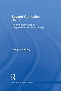 portada Beyond Confucian China: The Rival Discourses of Kang Youwei and Zhang Binglin (en Inglés)