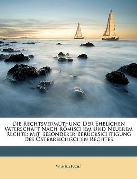 portada Die Rechtsvermuthung Der Ehelichen Vaterschaft Nach Romischem Und Neuerem Rechte: Mit Besonderer Berucksichtigung Des Osterreichischen Rechtes (in German)