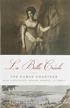 portada La Belle Créole: The Cuban Countess Who Captivated Havana, Madrid, and Paris