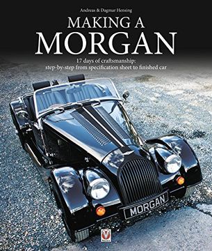 portada Making a Morgan: 17 Days of Craftmanship: Step-By-Step from Specification Sheet to Finished Car (en Inglés)