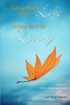 portada Falling Down is Part of Life—Getting Back up is Living: Quotes to Inform, Inspire and Ignite (en Inglés)