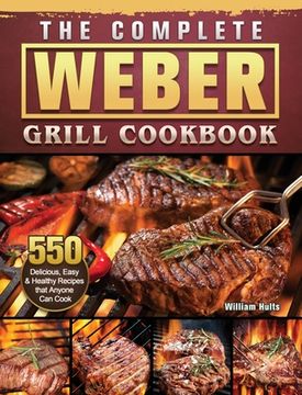 portada The Complete Weber Grill Cookbook: 550 Delicious, Easy & Healthy Recipes that Anyone Can Cook