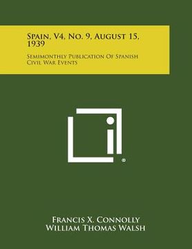 portada Spain, V4, No. 9, August 15, 1939: Semimonthly Publication of Spanish Civil War Events (en Inglés)