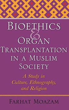 portada Bioethics and Organ Transplantation in a Muslim Society: A Study in Culture, Ethnography, and Religion (Bioethics and the Humanities) (en Inglés)