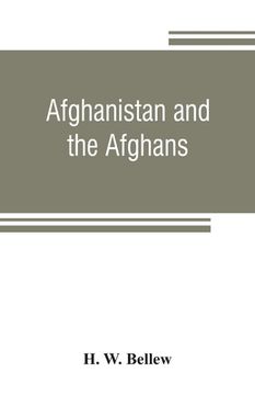 portada Afghanistan and the Afghans: being a brief review of the history of the country, and account of its people, with a special reference to the present (in English)