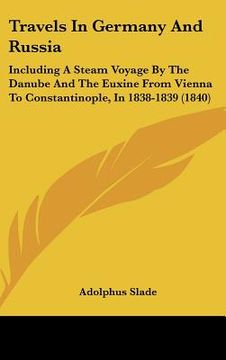 portada travels in germany and russia: including a steam voyage by the danube and the euxine from vienna to constantinople, in 1838-1839 (1840) (in English)