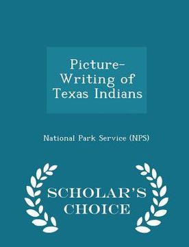 portada Picture-Writing of Texas Indians - Scholar's Choice Edition (en Inglés)