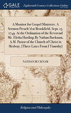 portada A Monitor for Gospel Ministers. A Sermon Preach'd at Brookfield, Sept. 13. 1749. At the Ordination of the Reverend mr. Elisha Harding. By Nathan. In Medway. [Three Lines From i Timothy] (en Inglés)