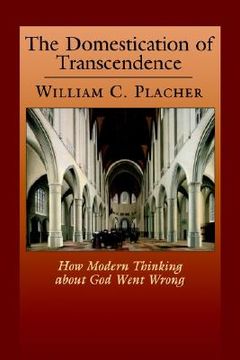 portada the domestication of transcendence: how modern thinking about god went wrong (en Inglés)