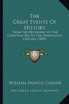 portada the great events of history: from the beginning of the christian era to the nineteenth century (1899) (en Inglés)