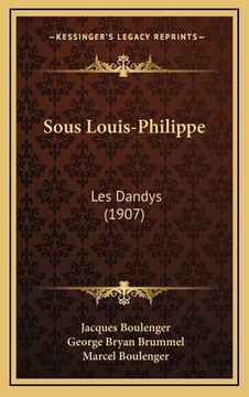 portada Sous Louis-Philippe: Les Dandys (1907) (en Francés)