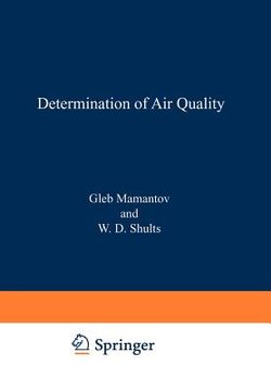 portada determination of air quality: proceedings of the acs symposium on determination of air quality held in los angeles, california, april 1 2, 1971 (en Inglés)