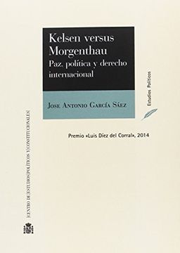 portada Kelsen vs. Morgenthau Paz, política y derecho internacional (Estudios Políticos)