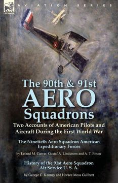 portada The 90Th & 91St Aero Squadrons: Two Accounts of American Pilots and Aircraft During the First World War-The Ninetieth Aero Squadron American. Squadron air Service u. S. An By George c (en Inglés)