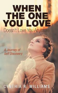 portada When the One You Love Doesn't Love You Anymore: A Journey of Self Discovery (in English)