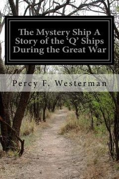 portada The Mystery Ship A Story of the 'Q' Ships During the Great War (en Inglés)