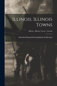portada Illinois. Illinois Towns; Illinois - Illinois Towns - Lincoln (en Inglés)