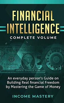 portada Financial Intelligence: An Everyday Person's Guide on Building Real Financial Freedom by Mastering the Game of Money Complete Volume (en Inglés)