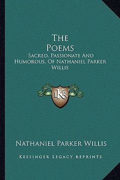 portada the poems: sacred, passionate and humorous, of nathaniel parker willis (en Inglés)