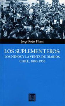 portada Los Suplementeros. Los Niños Y La Venta De Diarios, Chile, 1880-1953