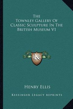 portada the townley gallery of classic sculpture in the british museum v1 (en Inglés)