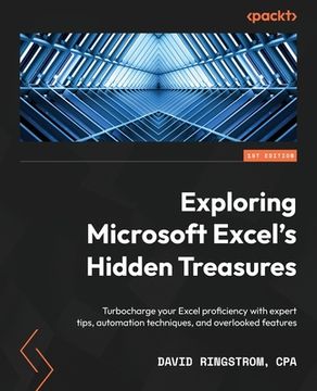 portada Exploring Microsoft Excel's Hidden Treasures: Turbocharge your Excel proficiency with expert tips, automation techniques, and overlooked features