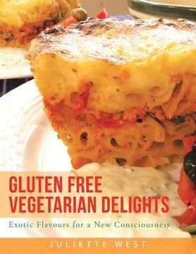 portada Gluten Free Vegetarian Delights: Exotic Flavours for a New Consciousness (en Inglés)