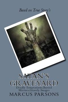 portada Satan's Graveyard: Deadly Temptations, Buried Mirrors, Gravely Images (en Inglés)