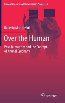 portada Over the Human: Post-Humanism and the Concept of Animal Epiphany (en Inglés)