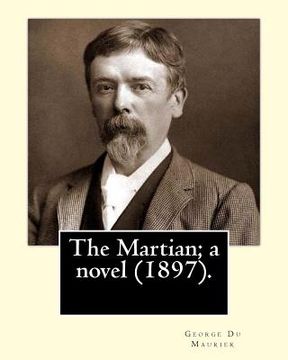 portada The Martian; a novel (1897). By: George Du Maurier (6 March 1834 - 8 October 1896).: Novel (with illustrations by the author) (in English)