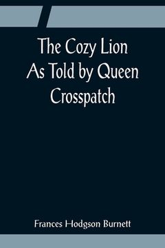 portada The Cozy Lion; As Told by Queen Crosspatch (en Inglés)