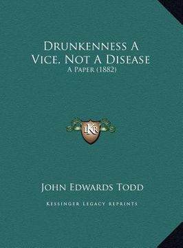 portada drunkenness a vice, not a disease: a paper (1882) (en Inglés)