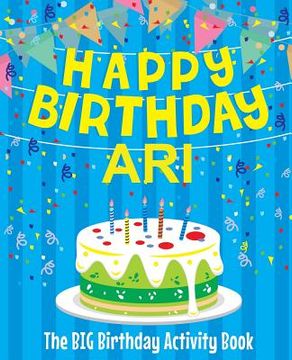 portada Happy Birthday Ari - The Big Birthday Activity Book: Personalized Children's Activity Book (en Inglés)