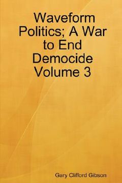 portada waveform politics; a war to end democide volume 3 (in English)