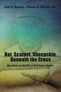 portada Bat, Scalpel, Sheepskin, Beneath the Cross: Narratives on the Life of Gail Eason Hopkins