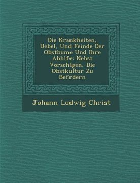 portada Die Krankheiten, Uebel, Und Feinde Der Obstbume Und Ihre Abhlfe: Nebst Vorschlgen, Die Obstkultur Zu Befrdern (German Edition)
