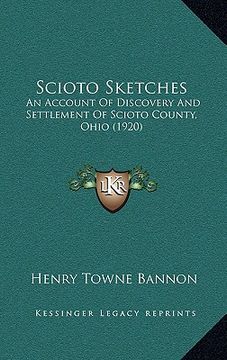 portada scioto sketches: an account of discovery and settlement of scioto county, ohian account of discovery and settlement of scioto county, o (en Inglés)