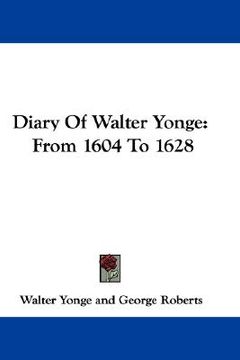 portada diary of walter yonge: from 1604 to 1628 (en Inglés)