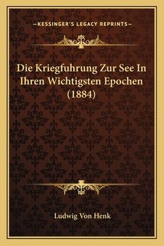 portada Die Kriegfuhrung Zur See In Ihren Wichtigsten Epochen (1884) (en Alemán)