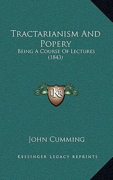 portada tractarianism and popery: being a course of lectures (1843) (en Inglés)