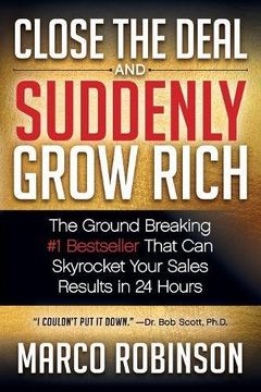 portada Close the Deal & Suddenly Grow Rich: The Ground Breaking #1 Bestseller That can Skyrocket Your Sales Results in 24 Hours (en Inglés)