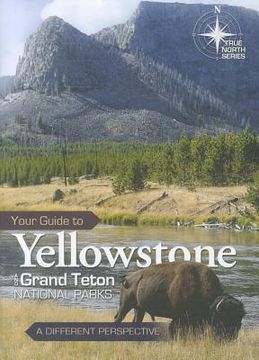 portada your guide to yellowstone and grand teton national parks