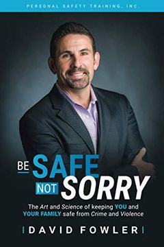 portada Be Safe, not Sorry: The art and Science of Keeping you and Your Family Safe From Crime and Violence (en Inglés)