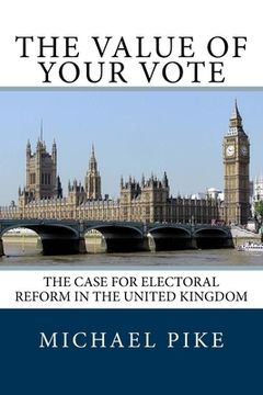 portada The Value of Your Vote: The Case for Electoral Reform in the United Kingdom