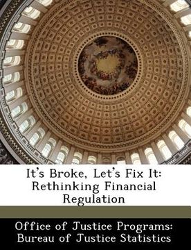 portada it's broke, let's fix it: rethinking financial regulation (en Inglés)