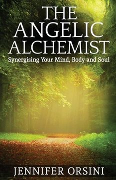 portada The Angelic Alchemist: Synergising Your Mind, Body and Soul (en Inglés)