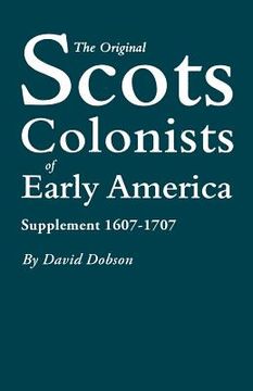portada the original scots colonists of early america: supplement 1607-1707 (en Inglés)