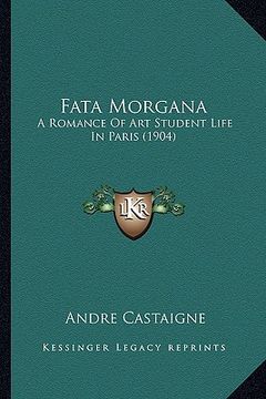 portada fata morgana: a romance of art student life in paris (1904) (en Inglés)