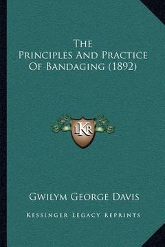 portada the principles and practice of bandaging (1892) (en Inglés)